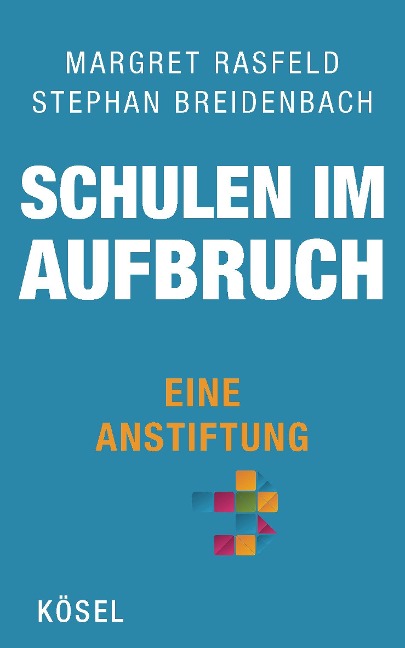 Schulen im Aufbruch - Eine Anstiftung - Margret Rasfeld, Stephan Breidenbach