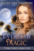 Everyday Magic (Three Sisters, #1) - Barbara Bartholomew