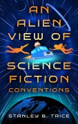 Cover-Bild zum Titel 'An Alien View of Science Fiction Conventions' von 'Stanley B. Trice'