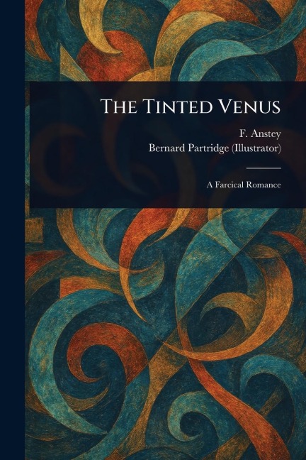 The Tinted Venus - F. Anstey, Bernard Partridge