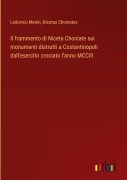 Cover-Bild zum Titel 'Il frammento di Niceta Choniate sui monumenti distrutti a Costantinopoli dall'esercito crociato l'anno MCCIII' von 'Lodovico Menin, Nicetas Choniates'