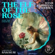 Cover-Bild zum Titel 'The Elf of the Rose (Story Time, Episode 88)' von 'Hans Christian Andersen'