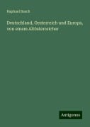 Deutschland, Oesterreich und Europa, von einem Altösterreicher - Raphael Basch