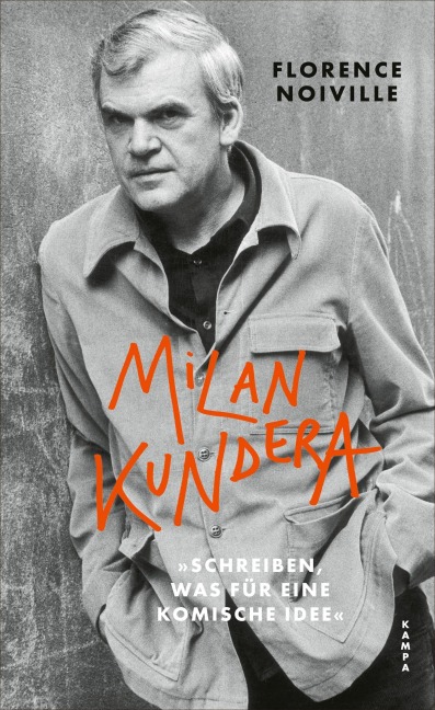 Milan Kundera. 'Schreiben, was für eine komische Idee' - Florence Noiville