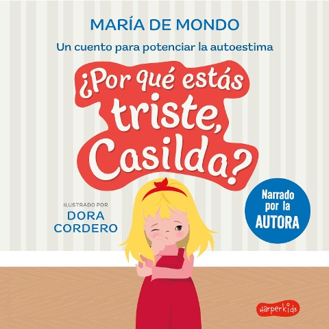 ¿Por qué estás triste, Casilda? Un cuento para potenciar la autoestima - María de Mondo