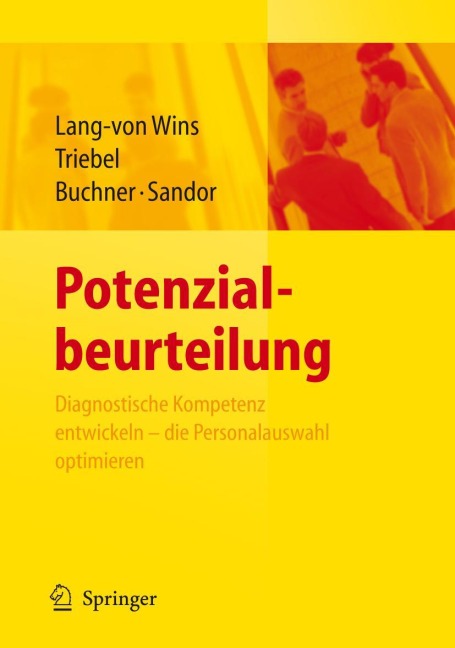 Potenzialbeurteilung - Diagnostische Kompetenz entwickeln, die Personalauswahl optimieren - Thomas Lang-Von Wins, Ursula Gisela Buchner, Andrea Sandor, Claas Triebel Potenzialbeurteilung - Diagnostische Kompetenz entwickeln, die Personalauswahl optimieren - Thomas Lang-Von Wins, Ursula Gisela Buchner, Andrea Sandor, Claas Triebel