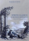 Spirito classico e mondo cristiano - Walter Friedrich Otto