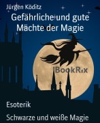 Cover-Bild zum Titel 'Gefährliche und gute Mächte der Magie' von 'Jürgen Köditz'