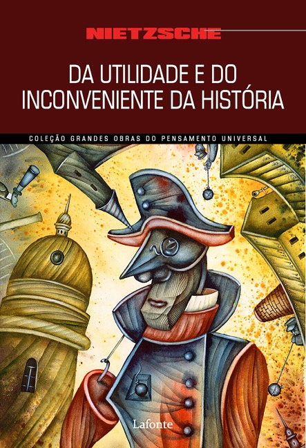 Da Utilidade e do Inconveniente da História para a Vida - Friedrich Wilhelm Nietzsche