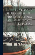 Cover-Bild zum Titel 'Le Vittorie Della Chiesa Nel Primo Decennio Del Pontificato Di Pio Ix...' von 'Giacomo Margotti'