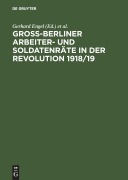 Cover-Bild zum Titel 'Groß-Berliner Arbeiter- und Soldatenräte in der Revolution 1918/19' von ''