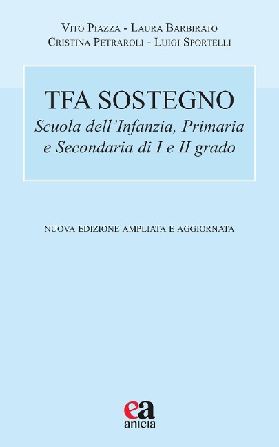TFA sostegno. Scuola dell'infanzia, primaria e secondaria di I e II grado - Vito Piazza, Laura Barbirato, Cristina Petraroli, Luigi Sportelli