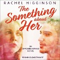 Cover-Bild zum Titel 'The Something about Her Lib/E' von 'Rachel Higginson'