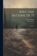 Cover-Bild zum Titel 'Avec Une Batterie De 75: Ma Pièce' von 'Paul Lintier, Henri Béraud'