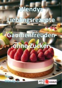 Cover-Bild zum Titel 'Wendys Lieblingsrezepte - Gaumenfreuden ohne Zucker' von 'Wendy G.'