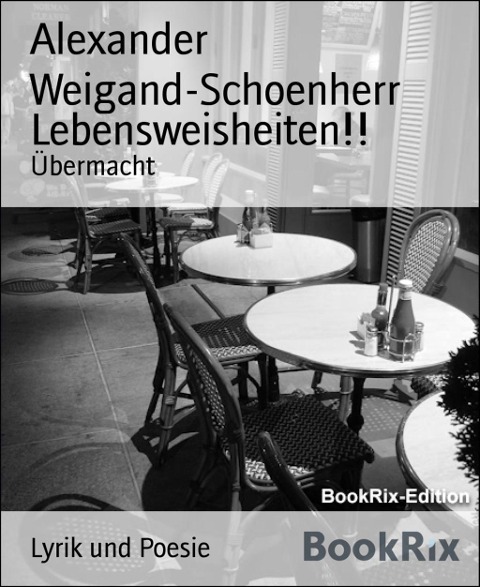 Lebensweisheiten!! - Alexander Weigand-Schoenherr