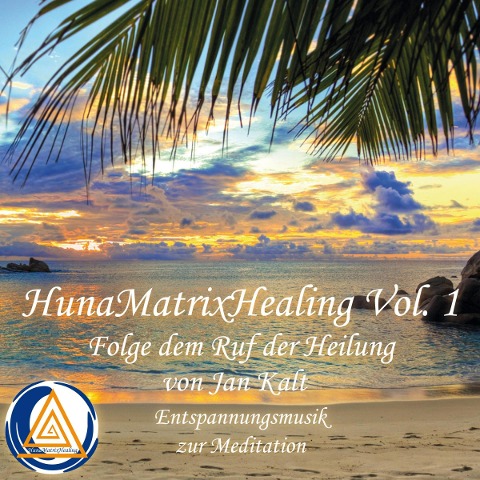 Hunamatrixhealing, Vol. 1 Folge dem Ruf der Heilung - Jan Kalt