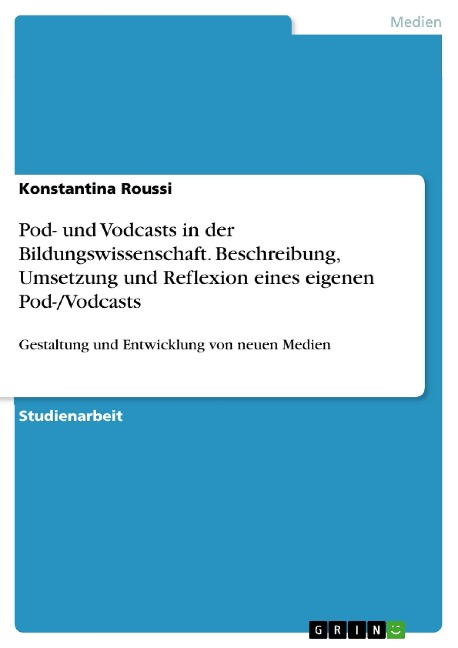 Pod- und Vodcasts in der Bildungswissenschaft. Beschreibung, Umsetzung und Reflexion eines eigenen Pod-/Vodcasts - Konstantina Roussi