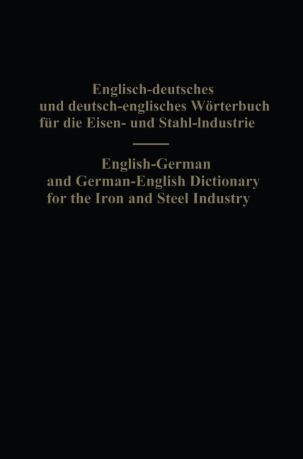English-German and German-English Dictionary for the Iron and Steel Industry - Eduard L. Köhler, Alois Legat