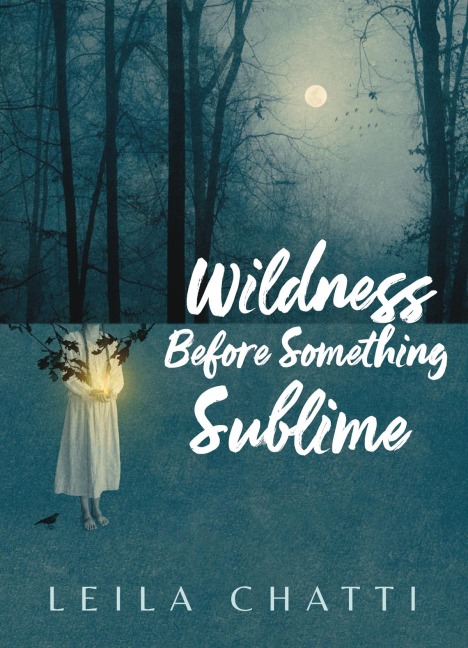 Wildness Before Something Sublime - Leila Chatti