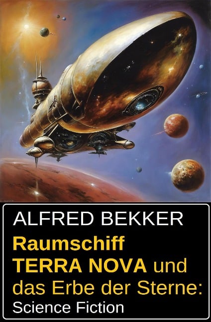 Raumschiff TERRA NOVA und das Erbe der Sterne: Science Fiction - Alfred Bekker