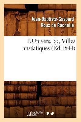 L'Univers. 33, Villes Anséatiques (Éd.1844) - Jean-Baptiste-Gaspard Roux de Rochelle