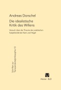 Cover-Bild zum Titel 'Die idealistische Kritik des Willens' von 'Andreas Dorschel'