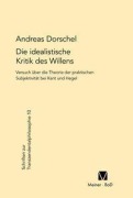 Cover-Bild zum Titel 'Die idealistische Kritik des Willens' von 'Andreas Dorschel'