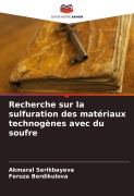 Cover-Bild zum Titel 'Recherche sur la sulfuration des matériaux technogènes avec du soufre' von 'Akmaral Serikbayeva, Feruza Berdikulova'
