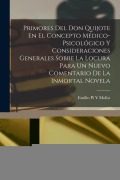 Cover-Bild zum Titel 'Primores Del Don Quijote En El Concepto Médico-Psicológico Y Consideraciones Generales Sobre La Locura Para Un Nuevo Comentario De La Inmortal Novela' von 'Emilio Pi y. Molist'