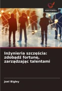 Cover-Bild zum Titel 'In¿ynieria szcz¿¿cia: zdob¿d¿ fortun¿, zarz¿dzaj¿c talentami' von 'Joel Bigley'
