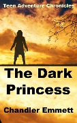 Cover-Bild zum Titel 'The Dark Princess (Teen Adventure Chronicles, #1)' von 'Chandler Emmett'