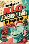 Cover-Bild zum Titel 'Der ultimative Klo-Adventskalender für Freundinnen' von 'Ben Peters'