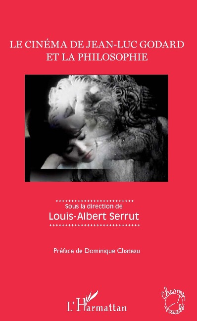 Le cinema de Jean-Luc Godard et la philosophie - Serrut Louis-Albert Serrut