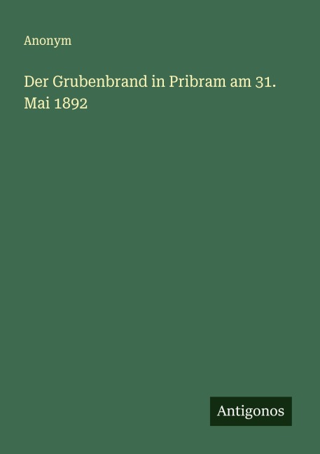 Der Grubenbrand in Pribram am 31. Mai 1892 - Anonym