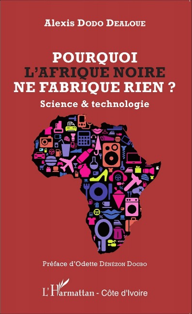 Pourquoi l'Afrique noire ne fabrique rien ? - Dodo Dealoue