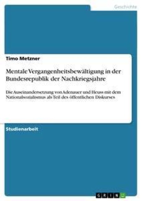 Mentale Vergangenheitsbewältigung in der Bundesrepublik der Nachkriegsjahre - Timo Metzner