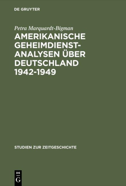 Amerikanische Geheimdienstanalysen über Deutschland 1942-1949 - Petra Marquardt-Bigman