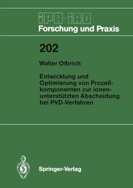 Entwicklung und Optimierung von Prozeßkomponenten zur ionenunterstützten Abscheidung bei PVD-Verfahren - Walter Olbrich
