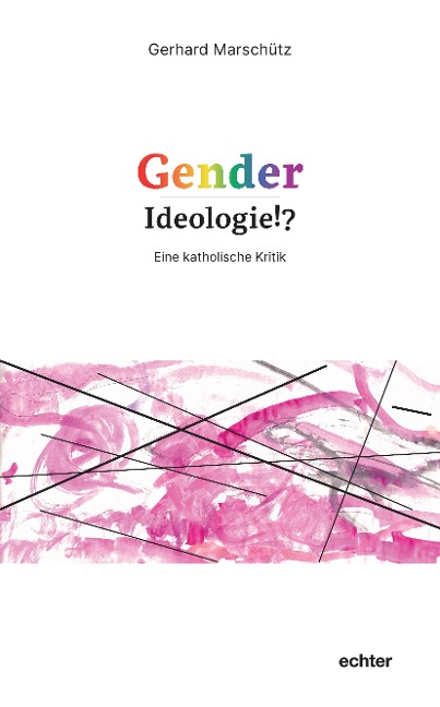 Gender-Ideologie!? - Gerhard Marschütz