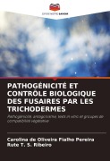 Cover-Bild zum Titel 'PATHOGÉNICITÉ ET CONTRÔLE BIOLOGIQUE DES FUSAIRES PAR LES TRICHODERMES' von 'Carolina de Oliveira Fialho Pereira, Rute T. S. Ribeiro'