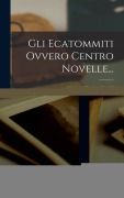 Cover-Bild zum Titel 'Gli Ecatommiti Ovvero Centro Novelle...' von 'Giovanni Battista Giraldi'