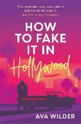 Cover-Bild zum Titel 'How to Fake it in Hollywood' von 'Ava Wilder'