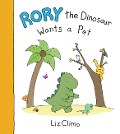 Rory the Dinosaur Wants a Pet - Liz Climo