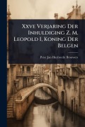 Cover-Bild zum Titel 'Xxve Verjaring Der Inhuldiging Z. M. Leopold I, Koning Der Belgen' von ''
