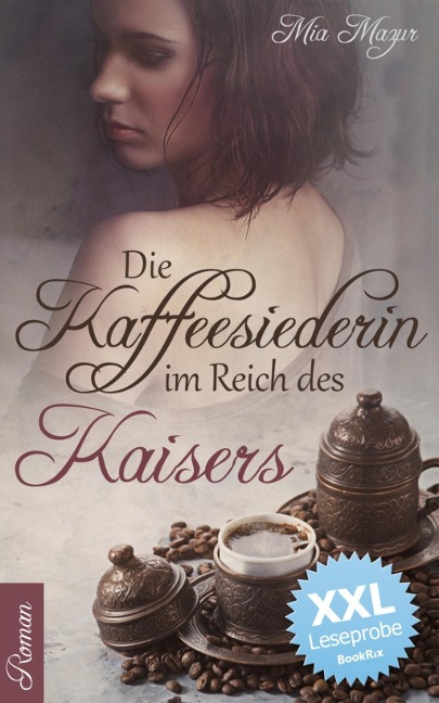 Die Kaffeesiederin im Reich des Kaisers - XXL Leseprobe - Mia Mazur