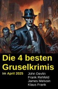 Cover-Bild zum Titel 'Die 4 besten Gruselkrimis im April 2025' von 'John Devlin, Frank Rehfeld, Klaus Frank, James Melvoin'