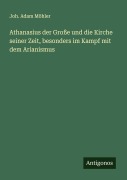 Cover-Bild zum Titel 'Athanasius der Große und die Kirche seiner Zeit, besonders im Kampf mit dem Arianismus' von 'Joh. Adam Möhler'