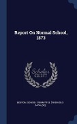 Cover-Bild zum Titel 'Report On Normal School, 1873' von ''