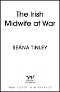 Cover-Bild zum Titel 'The Irish Midwife at War' von 'Seána Tinley'